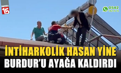 "İntiharkolik Hasan" yine Burdur'u ayağa kaldırdı