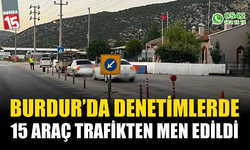 Burdur'da 15 araç trafikten men edildi