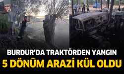 Burdur'da traktör 5 dönüm araziyi küle çevirdi