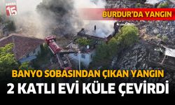 Burdur'da 2 katlı ev tamamen yandı