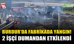 Burdur'da fabrikada yangın çıktı