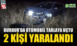 Burdur’da otomobil tarlaya uçtu: 2 yaralı