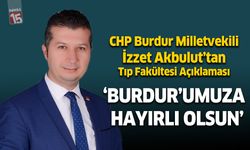 CHP Milletvekili İzzet Akbulut’tan Tıp Fakültesi Açıklaması: “Burdur’umuza Hayırlı Olsun”