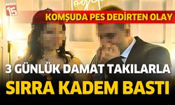 Yeni damat takıları da alıp kayıplara karıştı
