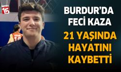 Burdur’da 21 yaşındaki genç hayatını kaybetti