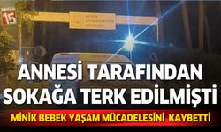 Annesi tarafından sokağa bırakılan bebek hayatını kaybetti