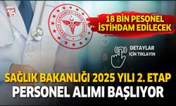 Sağlık Bakanlığı 2025 yılı için 18 bin yeni personeli istihdam edecek