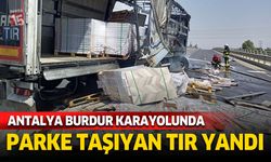 Burdur Antalya karayolunda tır alevlere teslim oldu