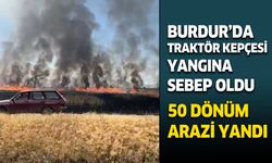Burdur'da traktör kepçesi yangına sebep oldu