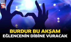 Burdur Bu Akşam Eğlencenin Dibine Vuracak