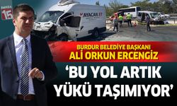 Burdur Belediye Başkanı Ali Orkun Ercengiz; Bu Yol Artık Bu Yükü Taşımıyor...