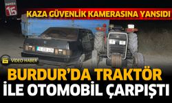 Burdur'da Traktör ile Otomobil Çarpıştı: 1’i Ağır 2 Yaralı