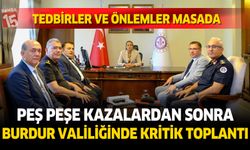 Burdur-Fethiye Karayolunda Peş Peşe Kazalar Sonrası Kritik Toplantı