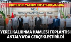 Yerel Kalkınma Hamlesi Toplantısı: Burdur’un Yatırım Fırsatları Masada