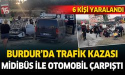 Burdur'da midibüs ile otomobil çarpıştı. 6 kişi yaralandı