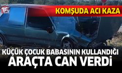 Acı kazada küçük çocuk hayatını kaybetti