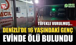 Denizli’de 16 yaşındaki genç evinde ölü bulundu