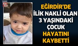 Eğirdir’de İlik Nakli Olan 3 Yaşındaki Çocuk Hayatını Kaybetti