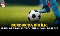 Burdur’da Bir İlk: Uluslararası Futbol Turnuvası Başladı