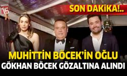 Muhittin Böcek'in oğlu, Gökhan Böcek gözaltına alındı
