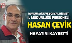 Burdur Aile ve Sosyal Hizmetler İl Müdürlüğü personeli Hasan Çevik hayatını kaybetti