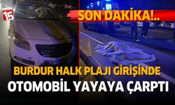 Burdur Fethiye Karayolunda otomobil yayaya çarptı