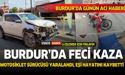 Burdur'da motosiklet ile araç çarpıştı. 1 kişi öldü, 1 kişi yaralandı