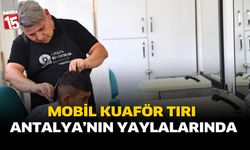 Mobil Kuaför Tırı Antalya’nın Yaylalarında