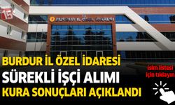 Burdur İl Özel İdaresi Sürekli İşçi Alımı Kura Sonuçları Açıklandı