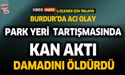 Burdur Bucak’ta Kayınpeder, Damadını Av Tüfeğiyle Öldürdü