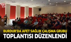Burdur’da Afet Sağlık Çalışma Grubu Toplantısı Düzenlendi