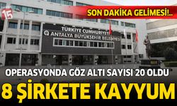 Antalya'da rüşvet soruşturmasında 8 şirkete kayyum