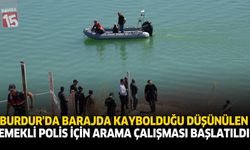 Burdur'da Barajda Kaybolduğu Düşünülen Emekli Polis İçin Arama Çalışması Başlatıldı
