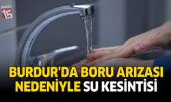Burdur’da Boru Arızası Nedeniyle Su Kesintisi