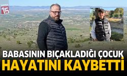 Babasının Bıçakladığı Çocuk Hayatını Kaybetti