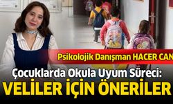 Psikolojik danışman Hacer Can'dan Çocuklarda Okula Uyum Süreci ve Veliler İçin Öneriler