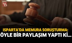 Isparta’da Memura Soruşturma: Öyle Bir Paylaşım Yaptı Ki…