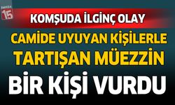 Camide uyuyan kişilerle tartışan müezzin bir kişiyi vurdu