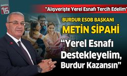 Başkan Sipahi’den Burdurlulara Çağrı: Alışverişte Yerel Esnafı Tercih Edelim