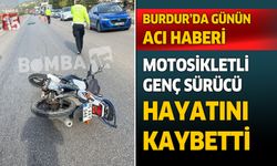 Burdur'da motosiklet kazası can aldı. Genç sürücü hayatını kaybetti