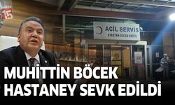 Muhittin Böcek hastaneye sevk edildi