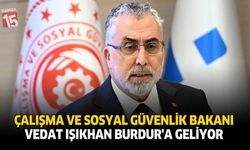 Çalışma ve Sosyal Güvenlik Bakanı Vedat Işıkhan Burdur’a Geliyor