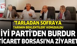 İYİ Parti’den Burdur Ticaret Borsası’na Ziyaret: “Tarladan Sofraya Tarımın Beklentileri” Konuşuldu