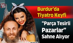 Burdur’da Tiyatro Keyfi: “Parça Tesirli Pazarlar” Sahne Alıyor