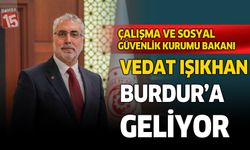 Çalışma ve Sosyal Güvenlik Bakanı Vedat Işıkhan Burdur’a Geliyor