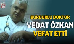 Burdurlu Doktor Vedat Özkan vefat etti