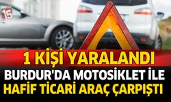 Burdur’da Motosiklet ile Hafif Ticari Araç Çarpıştı: 1 Kişi Yaralandı
