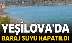 Yeşilova’da Baraj Suyu Kapatıldı