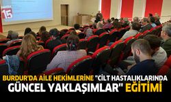 Burdur’da Aile Hekimlerine “Cilt Hastalıklarında Güncel Yaklaşımlar” Eğitimi