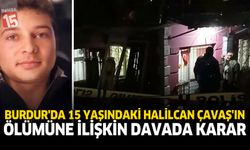 Burdur’da 15 Yaşındaki Halilcan Çavaş’ın Ölümüne İlişkin Davada Karar